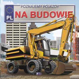 POZNAJEMY POJAZDY. NA BUDOWIE