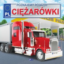 POZNAJEMY POJAZDY. CIĘŻARÓWKI